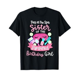 Spa Birthday Party Sister Of The Pampered Bday Girl T-Shirt