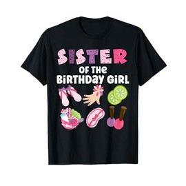 Sister Of The Birthday Girl Spa Themed Girls Party Matching T-Shirt