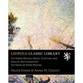 The Home-Making Series. Clothing and Health; An Elementary Textbook of Home Making