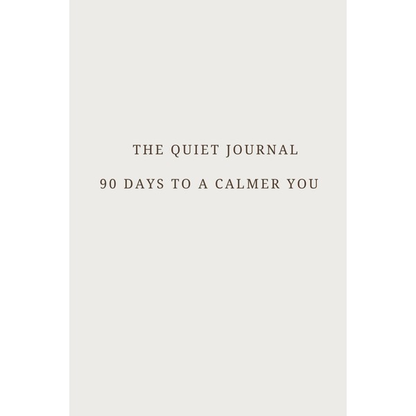 The Quiet Journal: 90 Days to a Calmer You