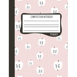 Primary Composition Notebook: Kindergarten 1st & 2nd Grade Primary Journal for Boys & Girls: Cute Apples (Draw & Write Grades K-2) 0625