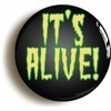 IT'S ALIVE FRANKENSTEIN BADGE BUTTON PIN (Size is 1inch/25mm diameter)