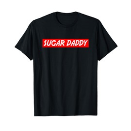 Sugar Daddy - Funny Where Is My Sugar Daddy Best Gift Idea T-Shirt