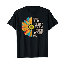 Sorry If I Am Cranky I'm In My Terrible 70'S Right Now Funny T-Shirt