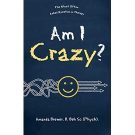 Am I Crazy?: The Most Often Asked Question in Therapy