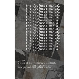 The YOUser Manual: Personal Growth Experience: A Self-Awareness Journal for Building Better Self-Awareness, Confidence, and Self-Esteem