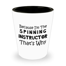 Art by Chelsydale Im the Spinning Instructor Shot Glass Tequila Shotglass Novelty Drinkware - Gifts for Indoor Cycling Trainer Spin Bike Training Mentor Coach Funny Cute Gag Idea - Thats Why