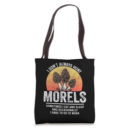 Morel Mushroom Hunter I Don't Always Hunt Mushrooms Foraging Tote Bag