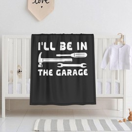 I'll Be in The Garage 30x40 Inch Soft Blanket Cozy Stylish Safe for Baby in Comfort