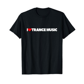 I Love (Heart) Trance Music T-Shirt