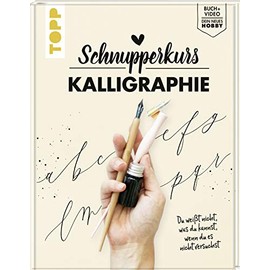 Schnupperkurs - Kalligraphie: Du weißt nicht, was du kannst, wenn du es nicht versuchst. Buch + Video = dein neues Hobby