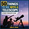 50 Things to See with a Telescope: A Young Stargazer's