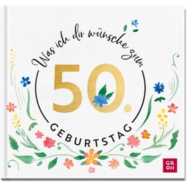 Was ich dir wünsche zum 50. Geburtstag: Edles Geschenkbuch mit herzlichen Glückwünschen und festlichen Fotografien | als Geschenk für Frauen und Männer geeignet