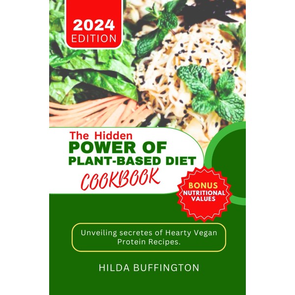 THE HIDDEN POWER OF PLANT-BASED DIET COOKBOOK: Unveiling secretes of