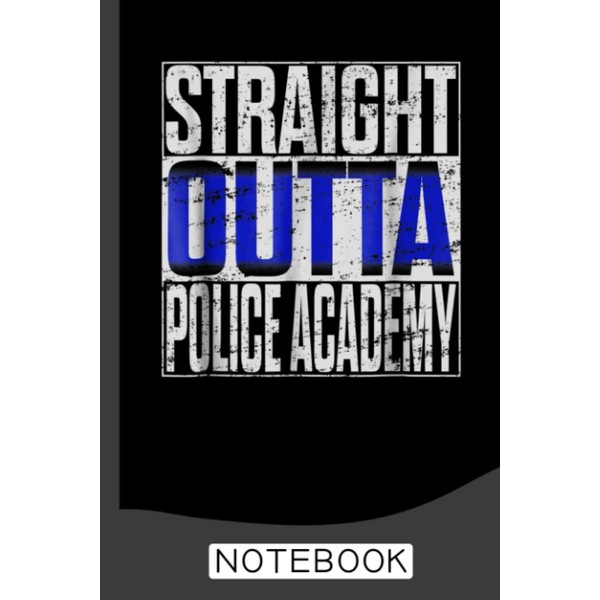 Straight Outta Police Academy Notebook: police NoteBook and Blank Paper