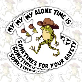 (3 Pcs) My Alone Time is Sometimes for Your Safety Sticker – Funny Cowboy Frog Sarcastic Vinyl Decal Waterproof for Laptop, Water Bottle, Tumbler, Car, Office Gift for Introverts – 3 Inch