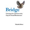 Bridge: Closing the Cybersecurity Gap for Small Businesses