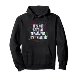 Not Special Treatment Its Triaging Medical Staff Pullover Hoodie