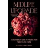 Midlife Upgrade: A Girlfriend’s Guide to Finding Your Power in