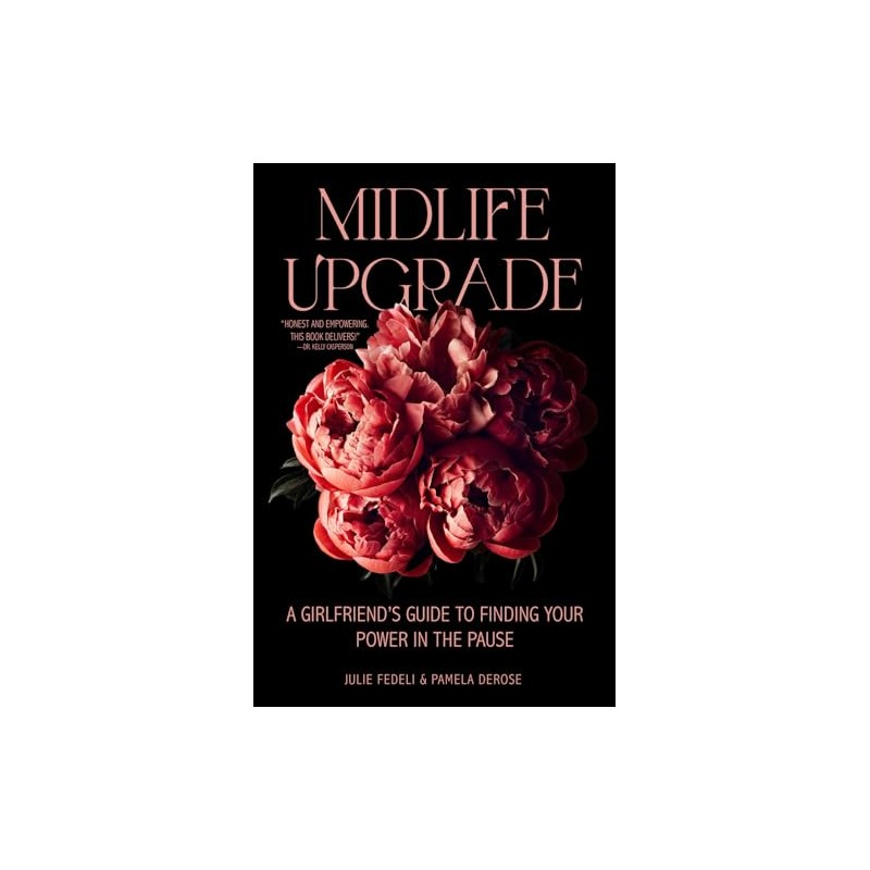 Midlife Upgrade: A Girlfriend’s Guide to Finding Your Power in