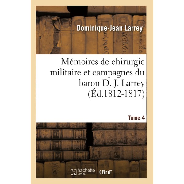 Mémoires de chirurgie militaire et campagnes du baron D. J.