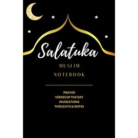 Salatuka MUSLIM NOTEBOOK: PRAYER VERSES OF THE DAY INVOCATIONS THOUGHTS & NOTES