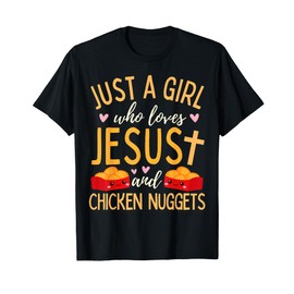 Just A Girl Who Loves Jesus and Chicken Nuggets Funny T-Shirt
