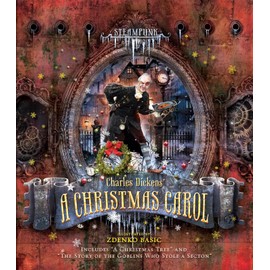Steampunk: Charles Dickens A Christmas Carol: Includes "A Christmas Tree" and "The Story of the Goblins Who Stole a Sexton" (Steampunk Classics)