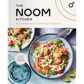The Noom Kitchen: 100 Healthy, Delicious, Flexible Recipes for Every Day