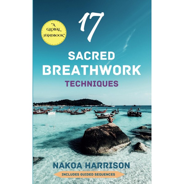 17 Sacred Breathwork Techniques: A Global Handbook