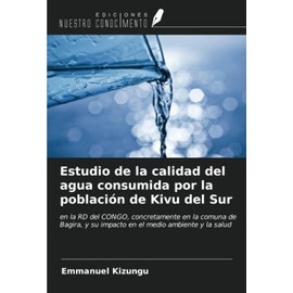 Estudio de la calidad del agua consumida por la población de Kivu del Sur: en la RD del CONGO, concretamente en la comuna de Bagira, y su impacto en el medio ambiente y la salud