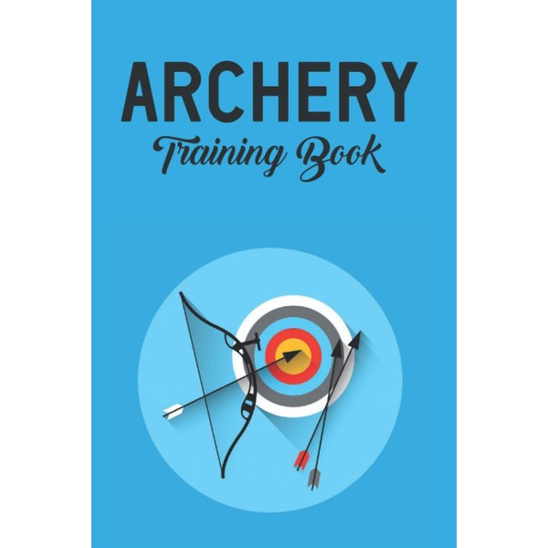 Archery Training Book: Beginner's Guide to Traditional Archery with target