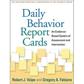 Daily Behavior Report Cards: An Evidence-Based System of Assessment and Intervention (The Guilford Practical Intervention in the Schools Series)