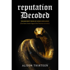 reputation Decoded: Taylor Swift Book of Lyrics Explained (Exploring Every TS Era)