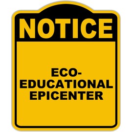ECO-EDUCATIONAL EPICENTER Notice Yellow Black Aluminum Composite Sign 20 x 24 inches