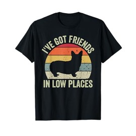I've Got Friends In Low Places Funny Corgi Dog Lover T-Shirt