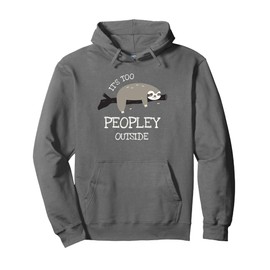 Sloth Gifts for Introverts - It's Too Peopley Outside Pullover Hoodie