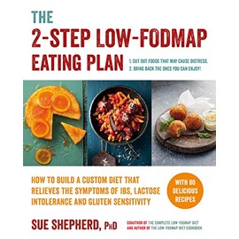 The 2-Step Low-FODMAP Eating Plan: How To Build a Custom Diet that Relieves the Symptoms of IBS, Lactose Intolerance, and Gluten Sensitivity (Low-Fodmap Diet)