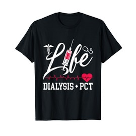 Life Dialysis + PCT Dialysis Nurse Technician Nephrology T-Shirt