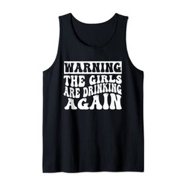 Warning The Girls are Drinking Again Groovy Retro Vintage Tank Top