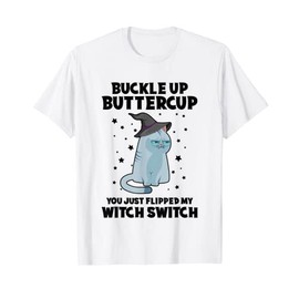 Cat Buckle Up Buttercup You Just Flipped My Witch Switch T-Shirt for Men Women Kids