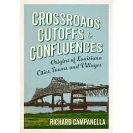 Crossroads, Cutoffs, and Confluences: Origins of Louisiana Cities, Towns, and Villages
