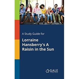 A Study Guide for Lorraine Hansberry's A Raisin in the Sun