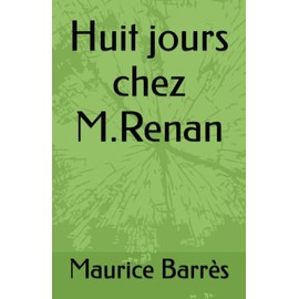 Huit jours chez M. Renan: Précédé de : Un "divertissement intellectuel" par François Broche et suivi de : Une heure chez M. Barrès par un faux Renan, d'Henti Beauclair (1890)