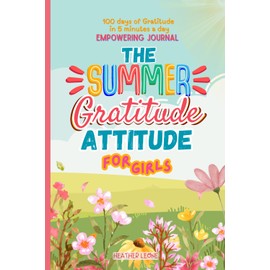 The Summer Gratitude Attitude For Girls: A Fun and Positive Summer Journal with Daily Prompts, Mindfulness Activities and Confidence Boosting Reflections For Kids Ages 8-12