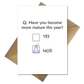 Funny Birthday Cards - Rude Birthday Card for Son/Friend - Are you more mature now? Yes/Nob!