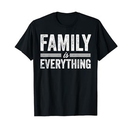 Family Is Everything T-Shirt