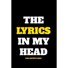 The Lyrics In My Head - For Artists Only - Lyrics Notebook - Lined Writing and Notes Journal: Lined Journal - Lyrics NoteBook - Singer Gift - Artist Gift - Journal Gift - 6x9 inches - 120 Pages