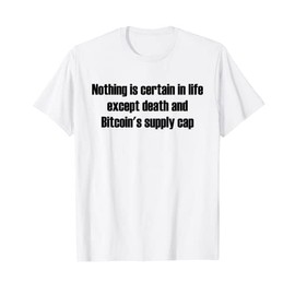 Nothing certain in life except death and Bitcoins supply cap T-Shirt