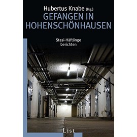 Gefangen in Hohenschönhausen: Stasi-Häftlinge berichten | Erschütternde Zeugnisse von den Opfern eines Unrechtsregimes (0)